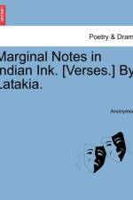 Marginal Notes in Indian Ink. [Verses.] by Latakia. af Anonymous