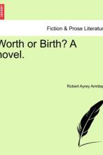 Worth or Birth? a Novel. af Robert Ayrey Armitage