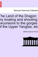 The Land of the Dragon; My Boating and Shooting Excursions to the Gorges of the Upper Yangtze, Etc. af William Spencer Percival