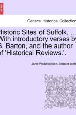 Historic Sites of Suffolk. ... with Introductory Verses by B. Barton, and the Author of 'Historical Reviews.'. af Bernard Barton