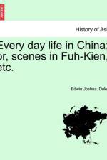 Every Day Life in China; Or, Scenes in Fuh-Kien, Etc. af Edwin Joshua Dukes