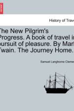 The New Pilgrim's Progress. a Book of Travel in Pursuit of Pleasure. by Mark Twain. the Journey Home. af Mark Twain