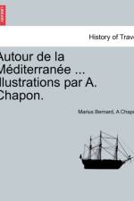 Autour de La M Diterran E ... Illustrations Par A. Chapon. af Marius Bernard