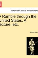 A Ramble Through the United States. a Lecture, Etc. af Alfred Gurney
