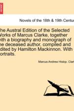 The Austral Edition of the Selected Works of Marcus Clarke, Together with a Biography and Monograph of the Deceased Author, Compiled and Edited by Hamilton MacKinnon. with Portraits. af Marcus Andrew Hislop Clarke