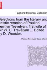 Selections from the Literary and Artistic Remains of Paulina Jermyn Trevelyan, First Wife of Sir W. C. Trevelyan ... Edited by D. Wooster. af David Wooster