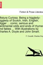 Mistura Curiosa. Being a Higgledy-Piggledy of Scotch, Irish, English, Nigger ... Comic, Serious and Sentimental Odds and Ends of Rhymes and Fables ... with Illustrations by Charles A. Doyle and John Smart. af Charles Doyle