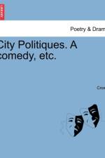 City Politiques. a Comedy, Etc. af MR Crown