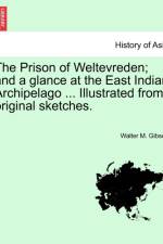 The Prison of Weltevreden; and a glance at the East Indian Archipelago ... Illustrated from original sketches. af Walter M Gibson