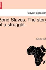 Bond Slaves. the Story of a Struggle. af Isabella Varley