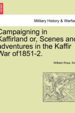 Campaigning in Kaffirland Or, Scenes and Adventures in the Kaffir War Of1851-2. af William Ross King