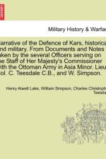 Narrative of the Defence of Kars, Historical and Military. from Documents and Notes Taken by the Several Officers Serving on the Staff of Her Majesty's Commissioner with the Ottoman Army in Asia Minor. Lieut. Col. C. Teesdale C.B., and W. Simpson. af Dr William Simpson