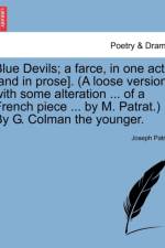 Blue Devils; A Farce, in One Act [and in Prose]. (a Loose Version with Some Alteration ... of a French Piece ... by M. Patrat.) by G. Colman the Younger. af Joseph Patrat