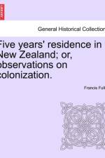 Five Years' Residence in New Zealand; Or, Observations on Colonization. af Francis Fuller