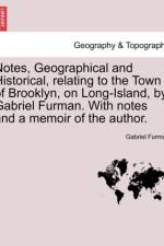 Notes, Geographical and Historical, Relating to the Town of Brooklyn, on Long-Island, by Gabriel Furman. with Notes and a Memoir of the Author. af Gabriel Furman