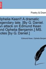 Ophelia Keen!! a Dramatic Legendary Tale. [by G. Daniel. an Attack on Edmund Kean and Ophelia Benjamin.] Ms. Notes [by G. Daniel.] af Edmund Kean