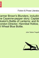Farmer Brown's Blunders, Including the Cayenne-Pepper Story; Captain Hoskin's Battle of Lanterns; And the London Director, Hannibal Hollow, at Wheal Blue Bottle. af John Tabois Tregellas