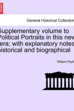 Supplementary Volume to Political Portraits in This New Ra; With Explanatory Notes, Historical and Biographical af William Playfair