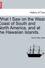 What I Saw on the West Coast of South and North America, and at the Hawaiian Islands. af Henry Willis Baxley