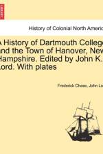 A History of Dartmouth College and the Town of Hanover, New Hampshire. Edited by John K. Lord. with Plates af Dr John Lord