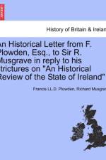 An Historical Letter from F. Plowden, Esq., to Sir R. Musgrave in Reply to His Strictures on 