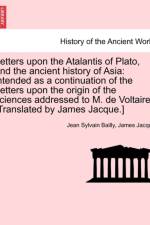 Letters Upon the Atalantis of Plato, and the Ancient History of Asia af Jean Sylvain Bailly