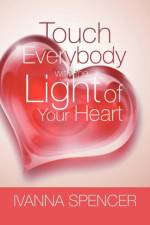 Touch Everybody with the Light of Your Heart af Ivanna Spencer