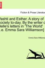 Vashti and Esther. a Story of Society To-Day. by the Writer of Belle's Letters in 'The World' [I.E. Emma Sara Williamson] Vol. I. af Emma Sara Williamson