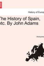 The History of Spain, Etc. by John Adams af Anonymous