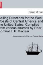 Sailing Directions for the West Coasts of Central America and the United States. Compiled from Various Sources by Rear-Admiral J. P. Maclear af Anonymous