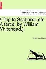 A Trip to Scotland, Etc. [a Farce, by William Whitehead.] af William Whitehead