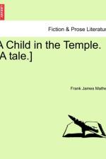 A Child in the Temple. [A Tale.] af Frank James Mathew