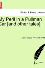 My Peril in a Pullman Car [And Other Tales]. af Arthur George Frederick Griffiths