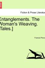 Entanglements. the Woman's Weaving. [Tales.] af Francis Prévost