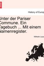 Unter Der Pariser Commune. Ein Tagebuch ... Mit Einem Namenregister. af Wilhelm Lauser