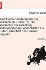 Zwolf Bucher Niederlandischer Geschichten. Erster Thl. Die Geschichte Der Einzelnen Niederlandischen Landschaften Bis Zu Der Herrschaft Des Hauses Burgund. Erster Theil af Heinrich Leo