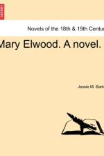 Mary Elwood. a Novel. af Jessie M Barker