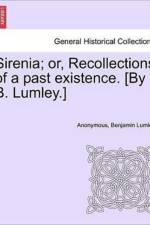 Sirenia; Or, Recollections of a Past Existence. [By B. Lumley.] af Anonymous