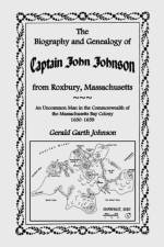 The Biography and Genealogy of Captain John Johnson from Roxbury, Massachusetts af Gerald Garth Johnson