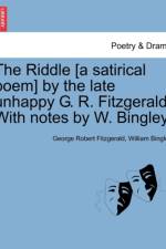 The Riddle [a Satirical Poem] by the Late Unhappy G. R. Fitzgerald. with Notes by W. Bingley. af William Bingley