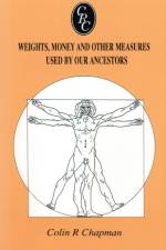 Weights, Money and Other Measures Used by Our Ancestors af Colin R. Chapman