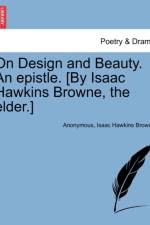 On Design and Beauty. an Epistle. [by Isaac Hawkins Browne, the Elder.] af Anonymous