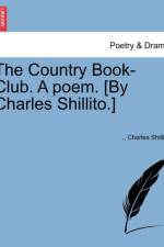 The Country Book-Club. a Poem. [By Charles Shillito.] af Charles Shillito
