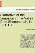 A Narrative of the Campaign in the Valley of the Shenandoah, in 1861. L.P. af Lieutenant Colonel USAF (Ret ) Robert Patterson