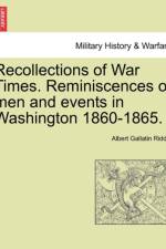 Recollections of War Times. Reminiscences of Men and Events in Washington 1860-1865. af Albert Gallatin Riddle