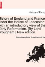 History of England and France Under the House of Lancaster af Baron Henry Brougham