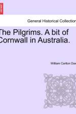The Pilgrims. a Bit of Cornwall in Australia, Vol. II af William Carlton Dawe