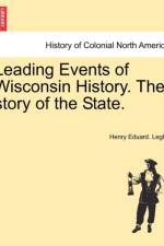 Leading Events of Wisconsin History. the Story of the State. af Henry Eduard Legler