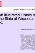 An Illustrated History of the State of Wisconsin, Etc. af Charles Richmond Tuttle