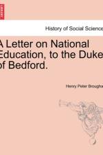 A Letter on National Education, to the Duke of Bedford. af Henry Peter Brougham